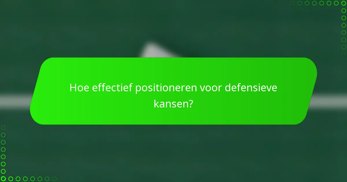 Hoe effectief positioneren voor defensieve kansen?