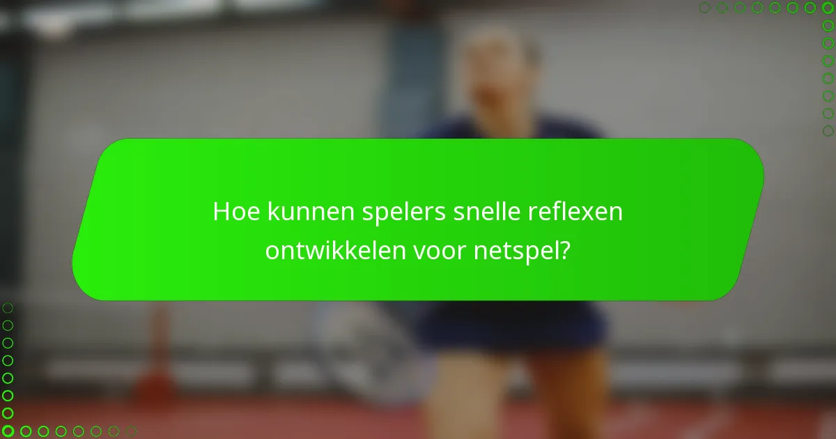 Hoe kunnen spelers snelle reflexen ontwikkelen voor netspel?