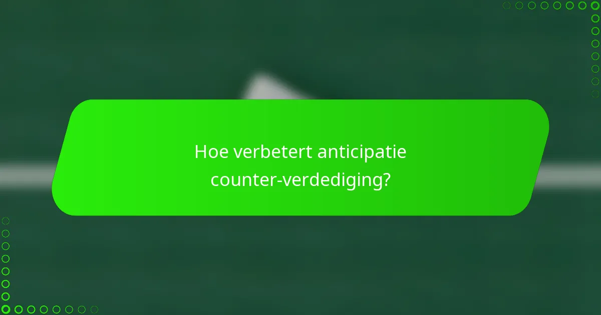 Hoe verbetert anticipatie counter-verdediging?