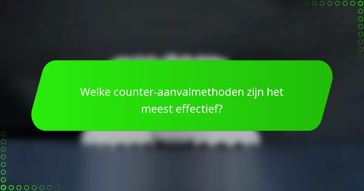 Welke counter-aanvalmethoden zijn het meest effectief?