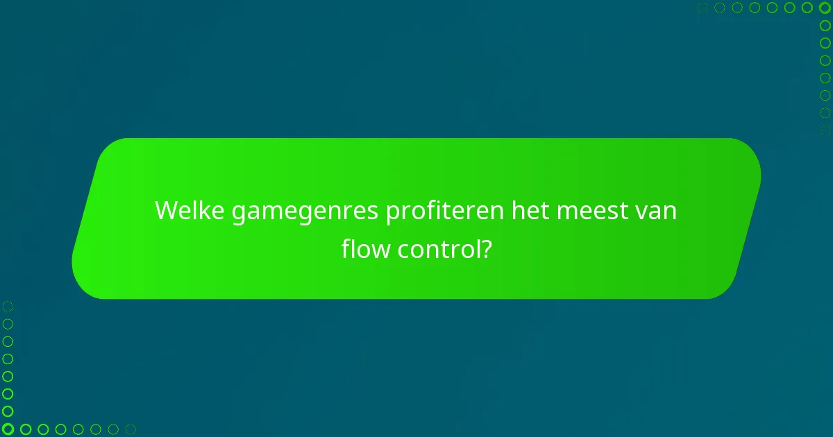 Welke gamegenres profiteren het meest van flow control?