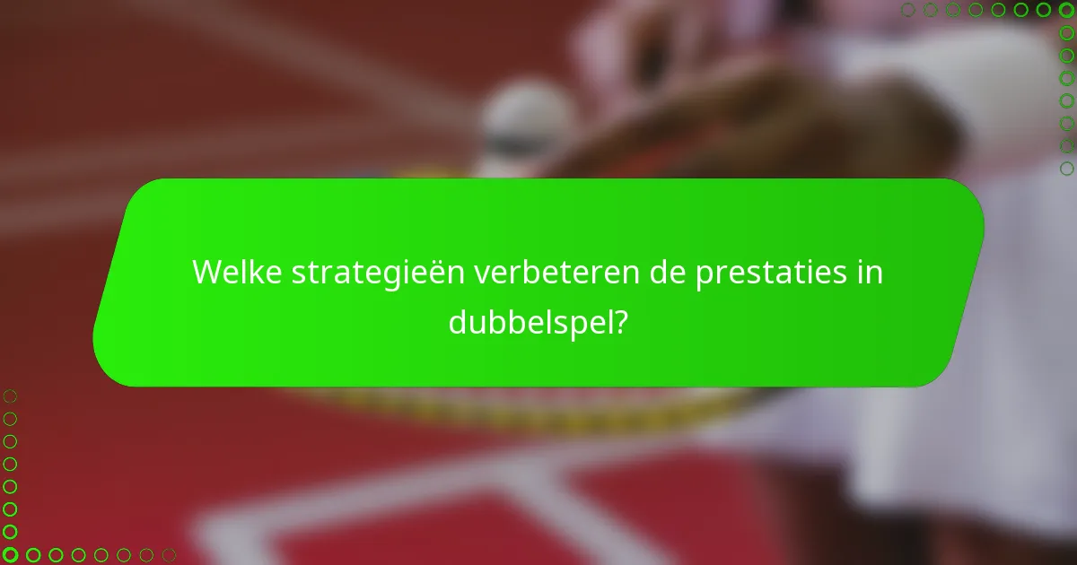 Welke strategieën verbeteren de prestaties in dubbelspel?