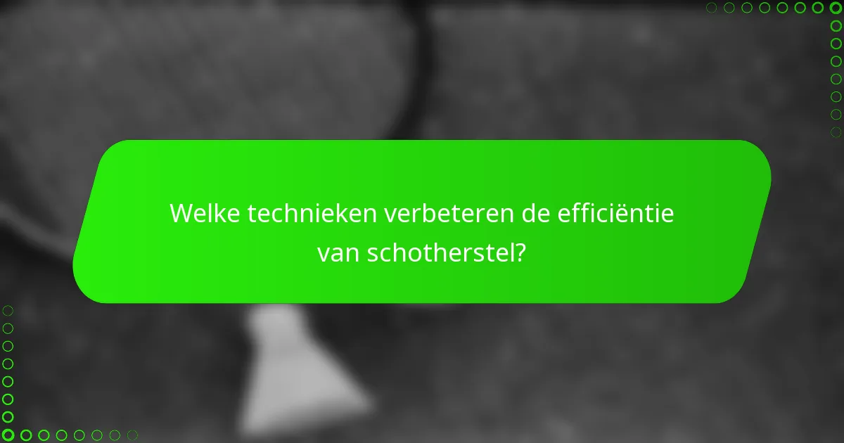 Welke technieken verbeteren de efficiëntie van schotherstel?